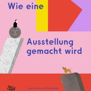 Wie eine Ausstellung gemacht wird